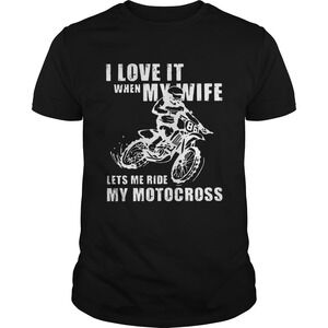 I Love It When My Wife Lets Me Ride My Motocross Shirt